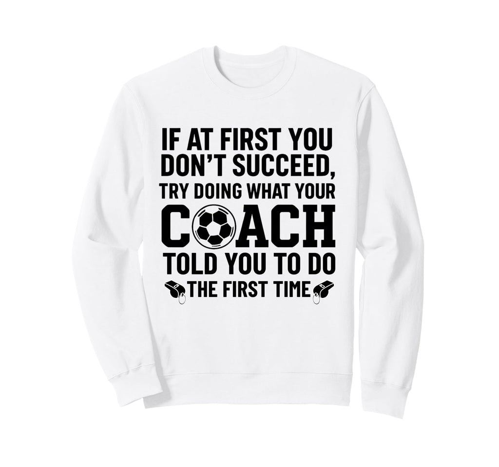 If First You Dont Succeed Try Sweatshirt - Fun Novelty Design Men Women - T-Shirt, Sweatshirt, Hoodie