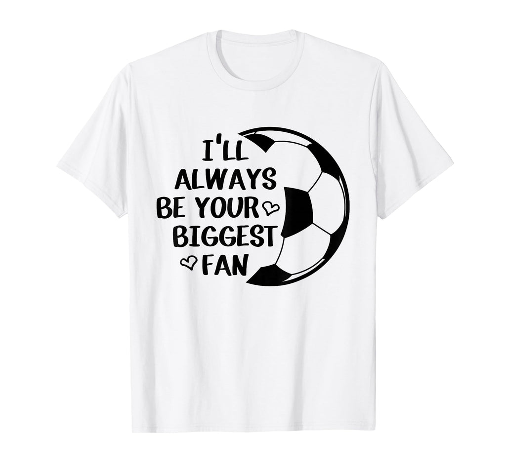 Ill Always Be Your Biggest Fan T-Shirt - Aesthetic Graphic for Adults - T-Shirt, Sweatshirt, Hoodie