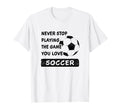 Never Stop Playing Game You Love T-Shirt - Casual Everyday Wear for Adults - T-Shirt, Sweatshirt, Hoodie