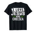 I Love Jesus And Chelsea Name Chelsea T-Shirt - Minimalist Print Unisex - T-Shirt, Sweatshirt, Hoodie