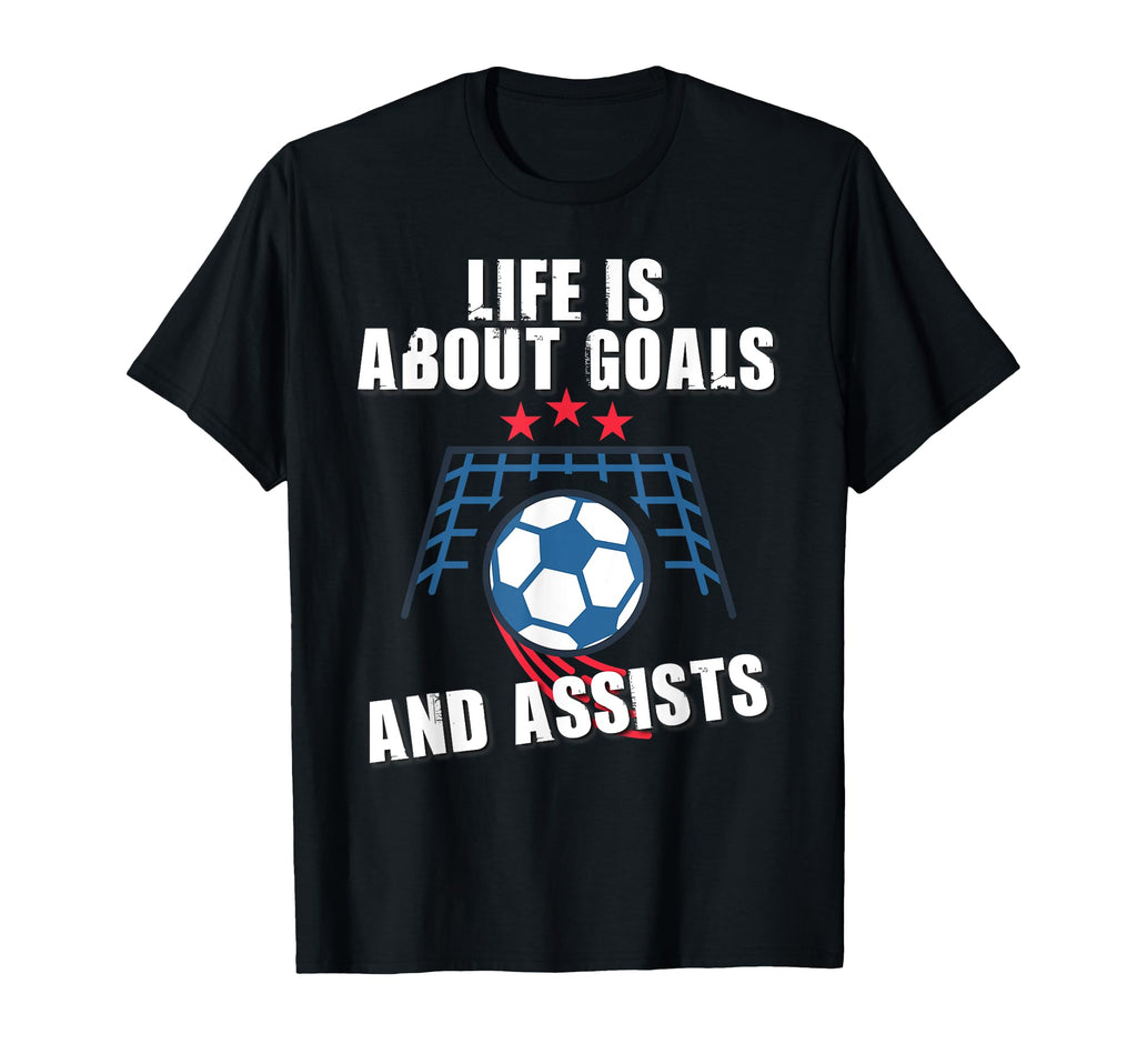 Soccer Life Is About Goals And Assists T-Shirt - Trendy Graphic Unisex - T-Shirt, Sweatshirt, Hoodie