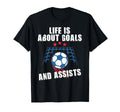 Soccer Life Is About Goals And Assists T-Shirt - Trendy Graphic Unisex - T-Shirt, Sweatshirt, Hoodie