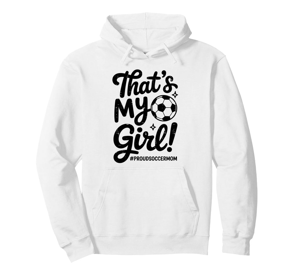 Thats My Proud Soccer Mom Mama Team Hoodie - Custom Art Print Men Women - T-Shirt, Sweatshirt, Hoodie