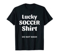 Lucky Soccer Do Not Wash Funny T-Shirt - Aesthetic Graphic Men Women - T-Shirt, Sweatshirt, Hoodie