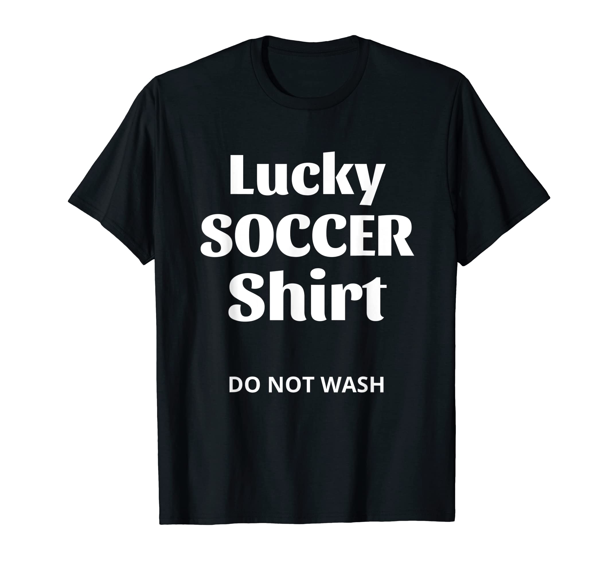 Lucky Soccer Do Not Wash Funny T-Shirt - Aesthetic Graphic Men Women - T-Shirt, Sweatshirt, Hoodie