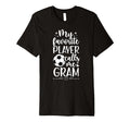 My Favorite Soccer Player Gram Soccer T-Shirt - Streetwear Style Men Women - T-Shirt, Sweatshirt, Hoodie