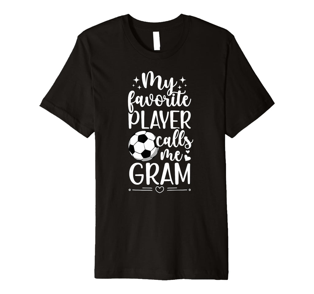 My Favorite Soccer Player Gram Soccer T-Shirt - Fun Novelty Design Unisex - T-Shirt, Sweatshirt, Hoodie