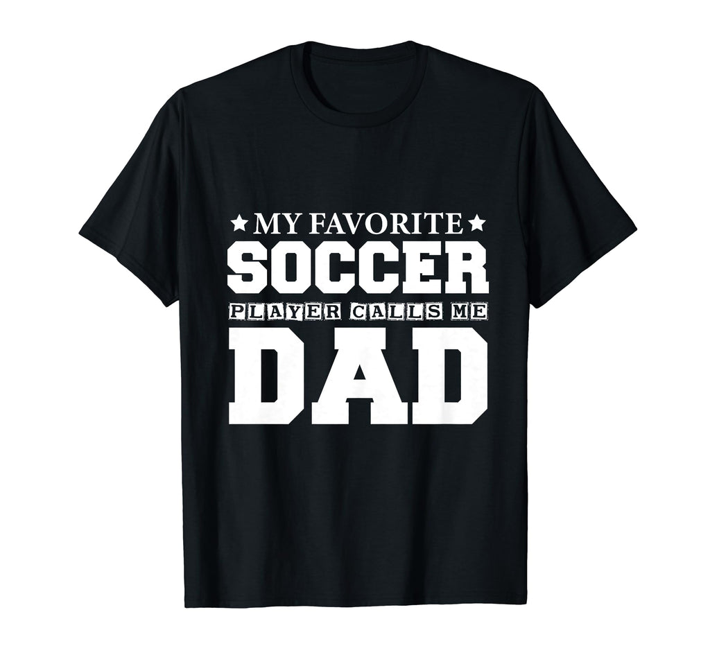My Favorite Soccer Player Calls Me Dad T-Shirt - Graphic Print for Adults - T-Shirt, Sweatshirt, Hoodie