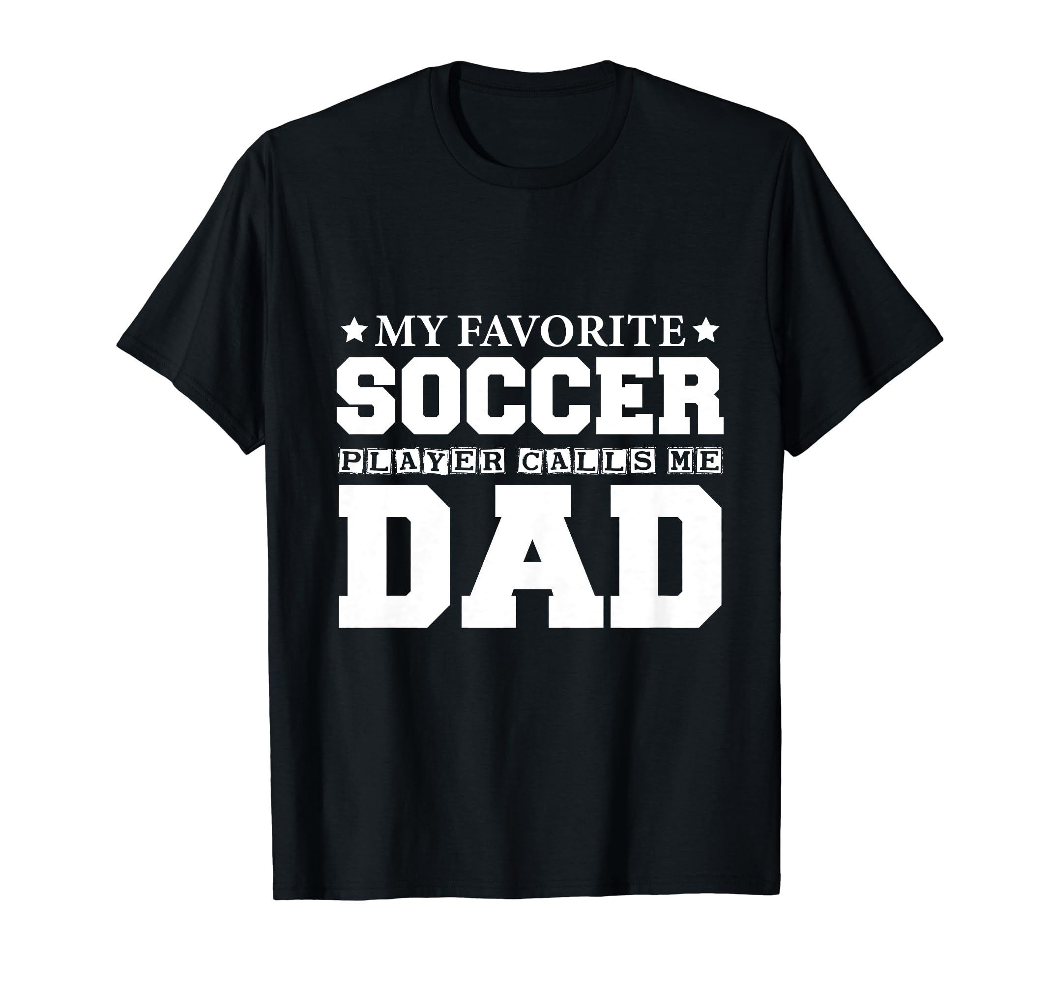 My Favorite Soccer Player Calls Me Dad T-Shirt - Graphic Print for Adults - T-Shirt, Sweatshirt, Hoodie