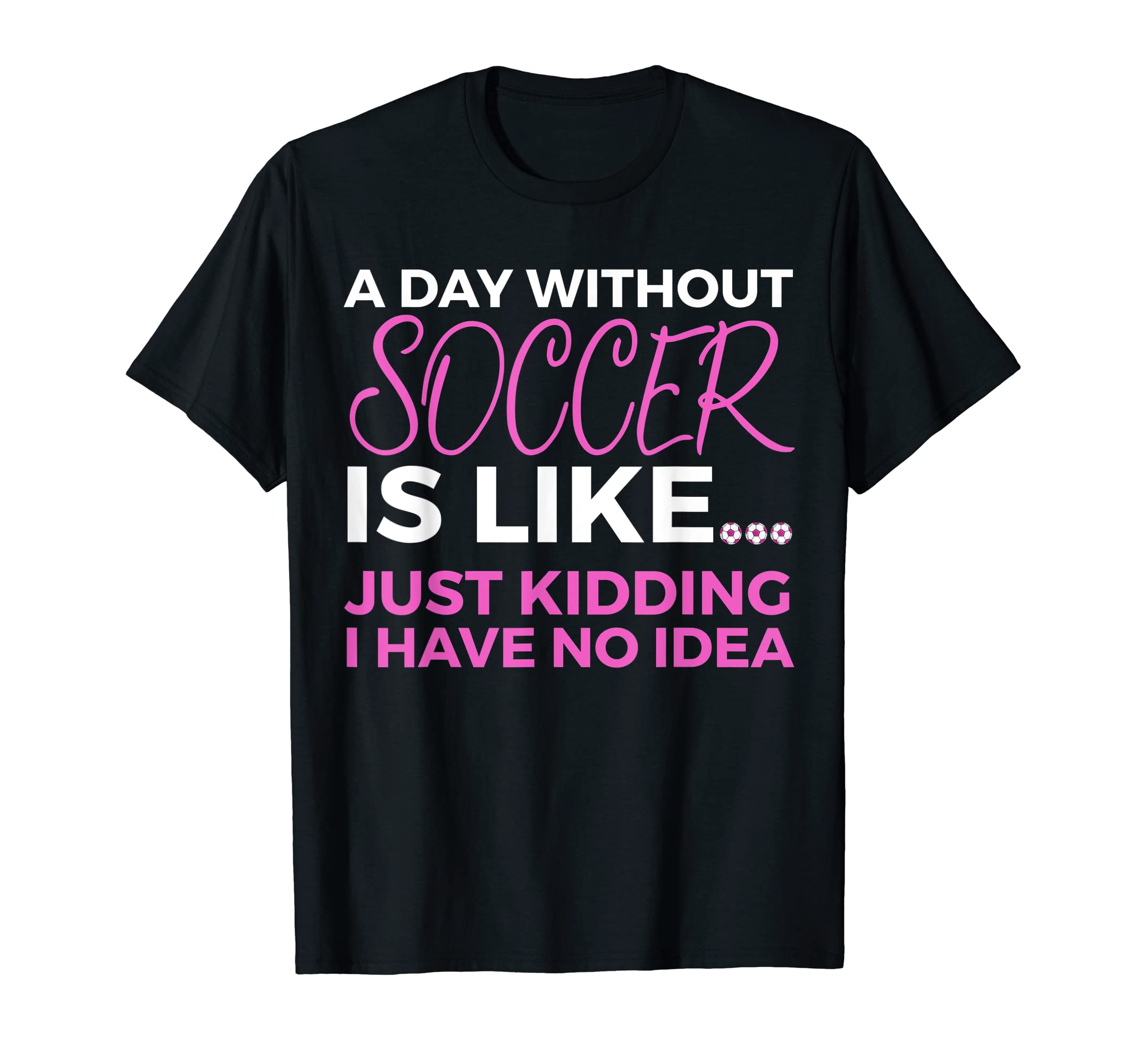Soccer Day Without Soccer Is Like T-Shirt - Aesthetic Graphic Unisex - T-Shirt, Sweatshirt, Hoodie