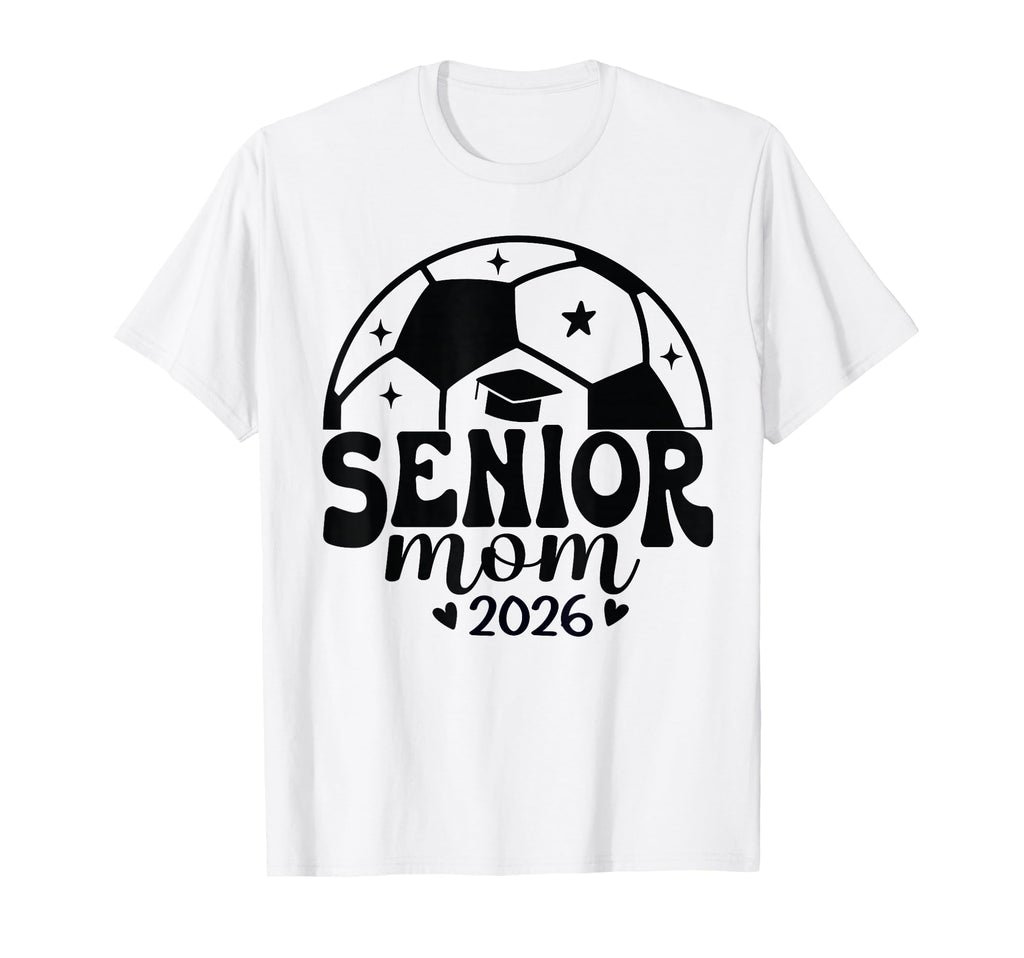 Senior Mom Soccer Class 2026 Womens T-Shirt - Unique Graphic Unisex - T-Shirt, Sweatshirt, Hoodie