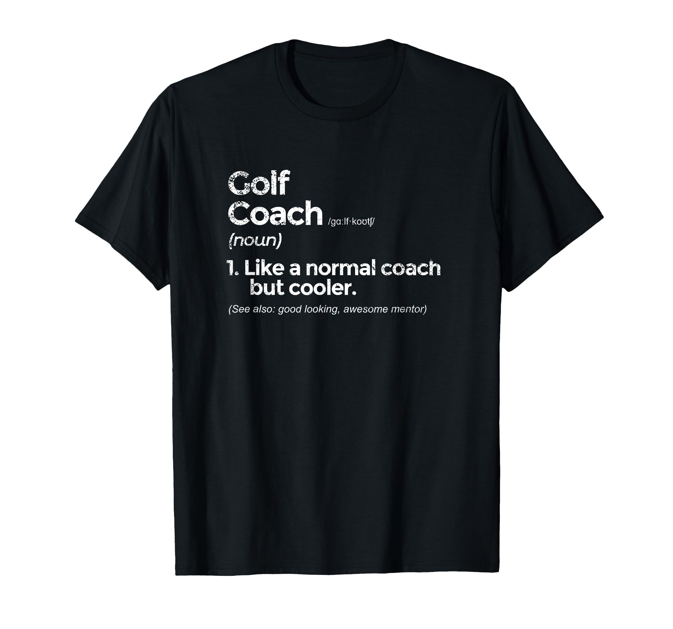 Golf Coach Definition Funny Gift T-Shirt - Novelty Apparel for Adults - T-Shirt, Sweatshirt, Hoodie