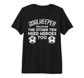 Goalkeeper Because Soccer Funny Football T-Shirt - Novelty Apparel Unisex - T-Shirt, Sweatshirt, Hoodie