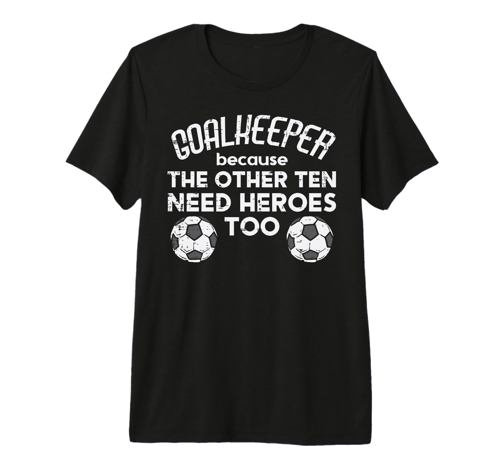 Goalkeeper Because Soccer Funny Football T-Shirt - Novelty Apparel Unisex - T-Shirt, Sweatshirt, Hoodie