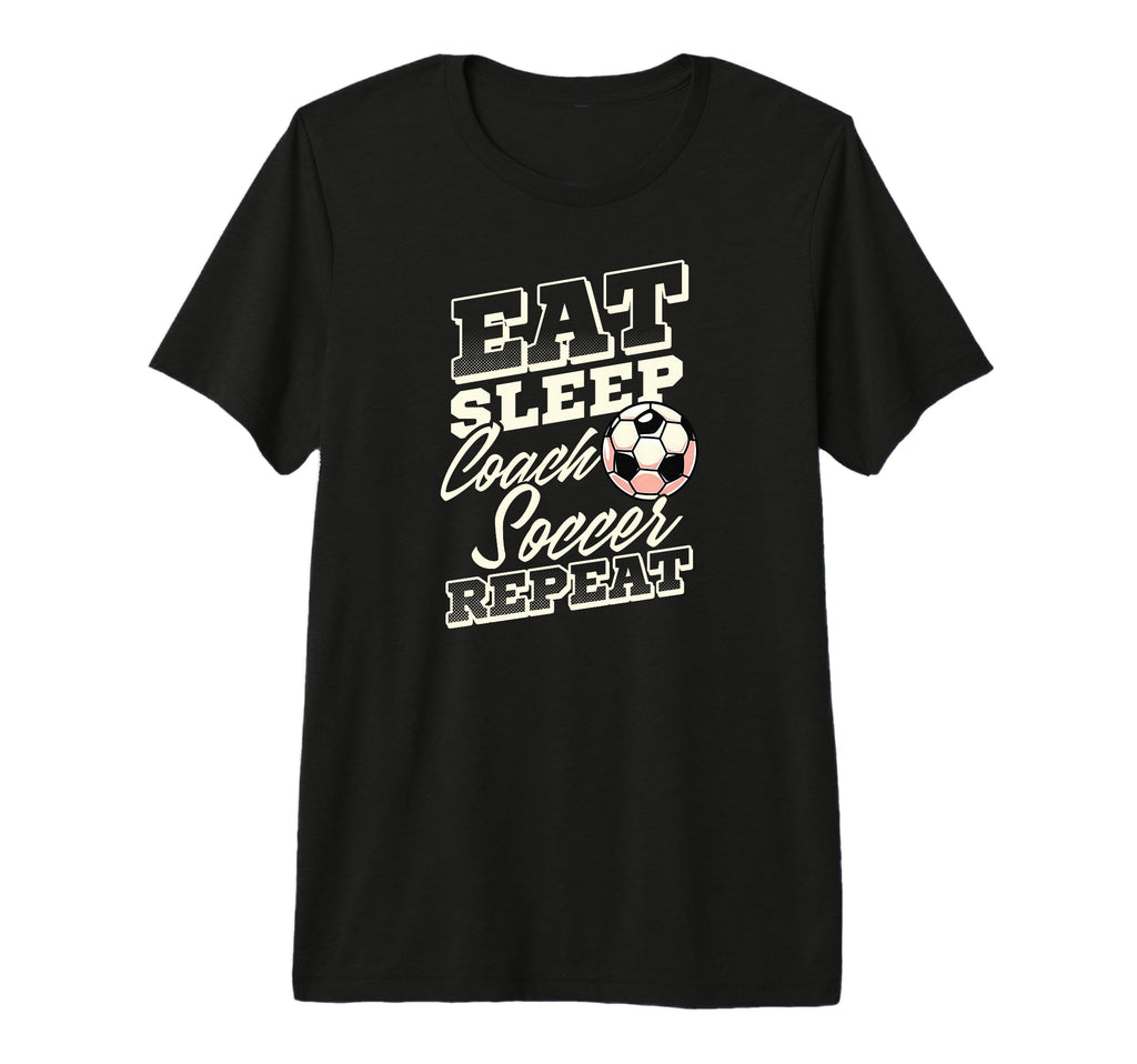 Eat Sleep Coach Soccer Repeat Soccer T-Shirt - Minimalist Print Unisex - T-Shirt, Sweatshirt, Hoodie