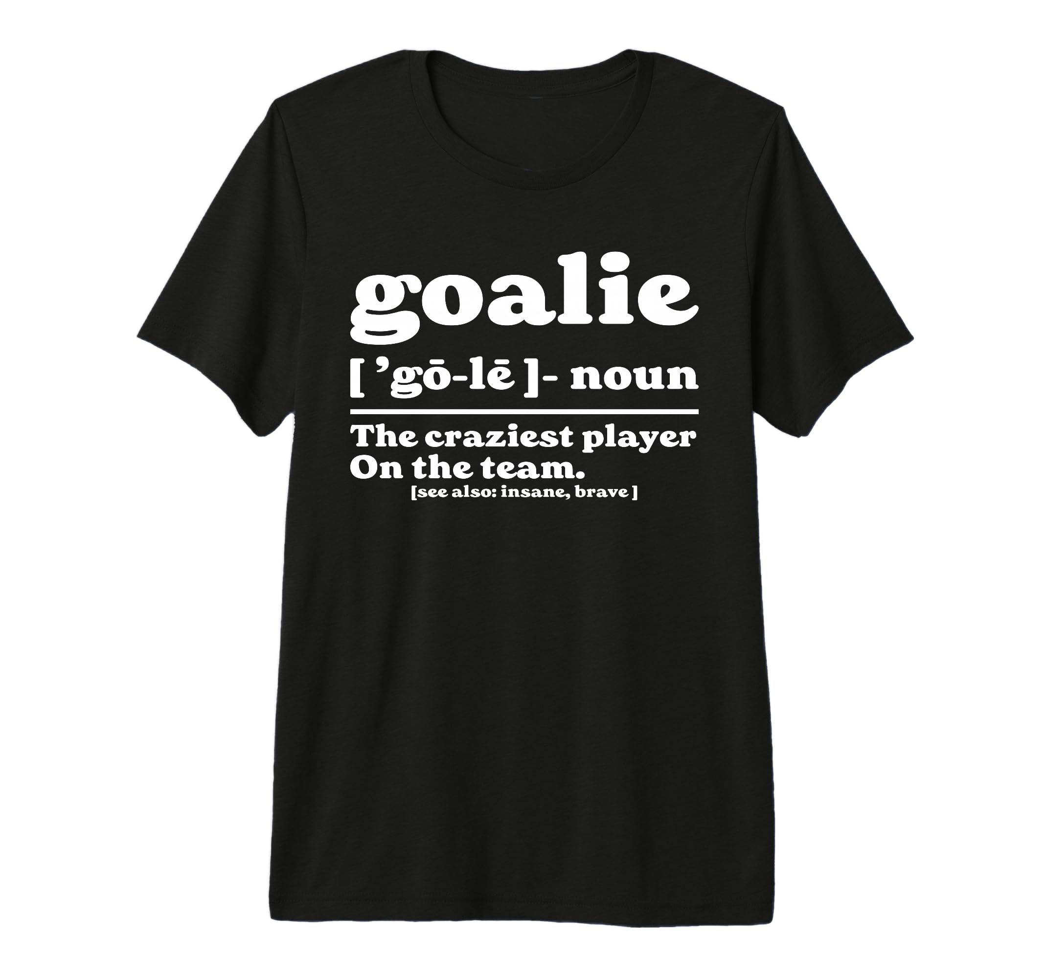 Goalie Gear Goalkeeper Definition T-Shirt - Aesthetic Graphic for Adults - T-Shirt, Sweatshirt, Hoodie