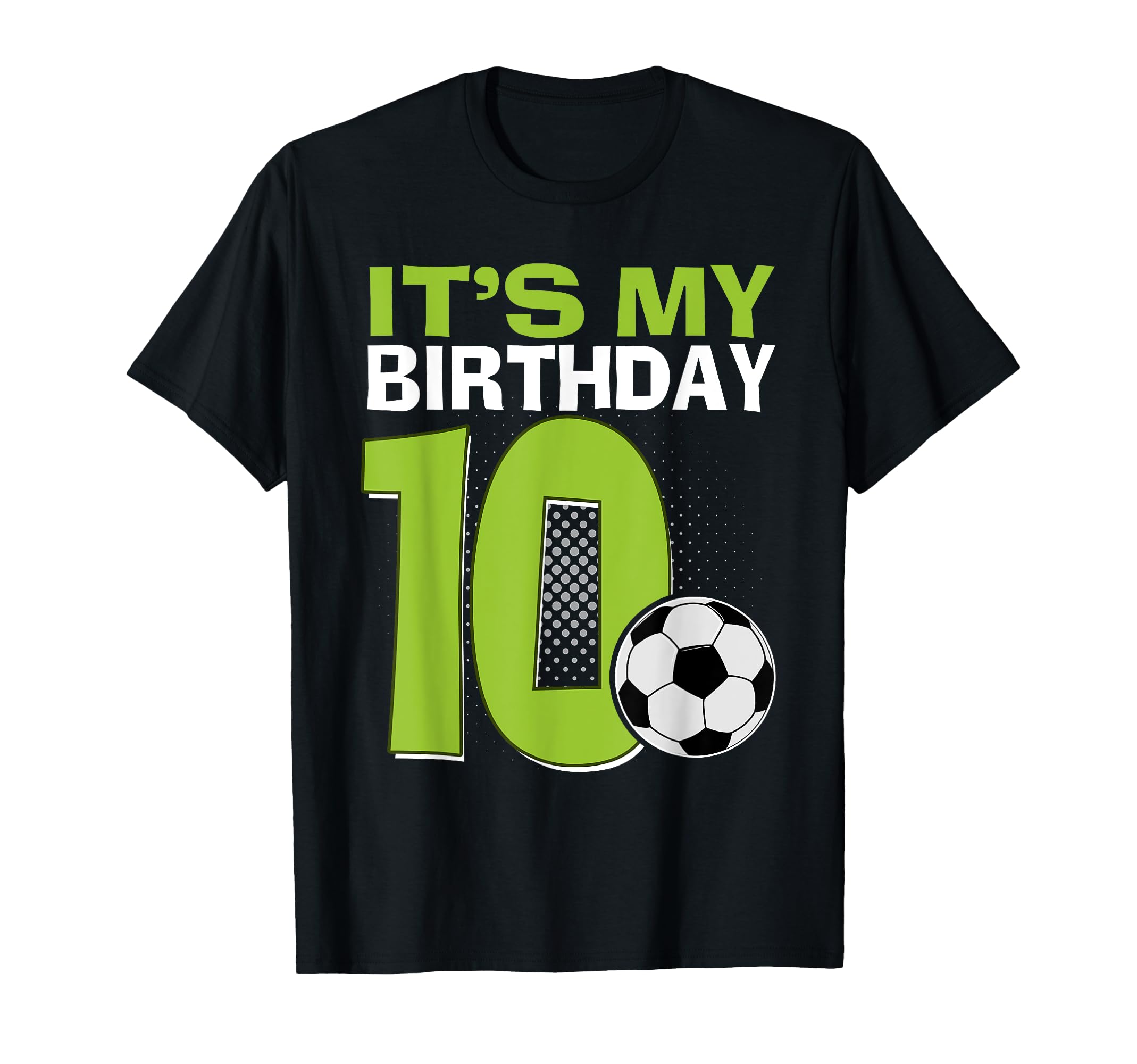 Its My 10Th Birthday Soccer Football 10 T-Shirt - Streetwear Style Unisex - T-Shirt, Sweatshirt, Hoodie