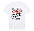 Thats My Cousin Out There Soccer T-Shirt - Casual Everyday Wear for Adults - T-Shirt, Sweatshirt, Hoodie