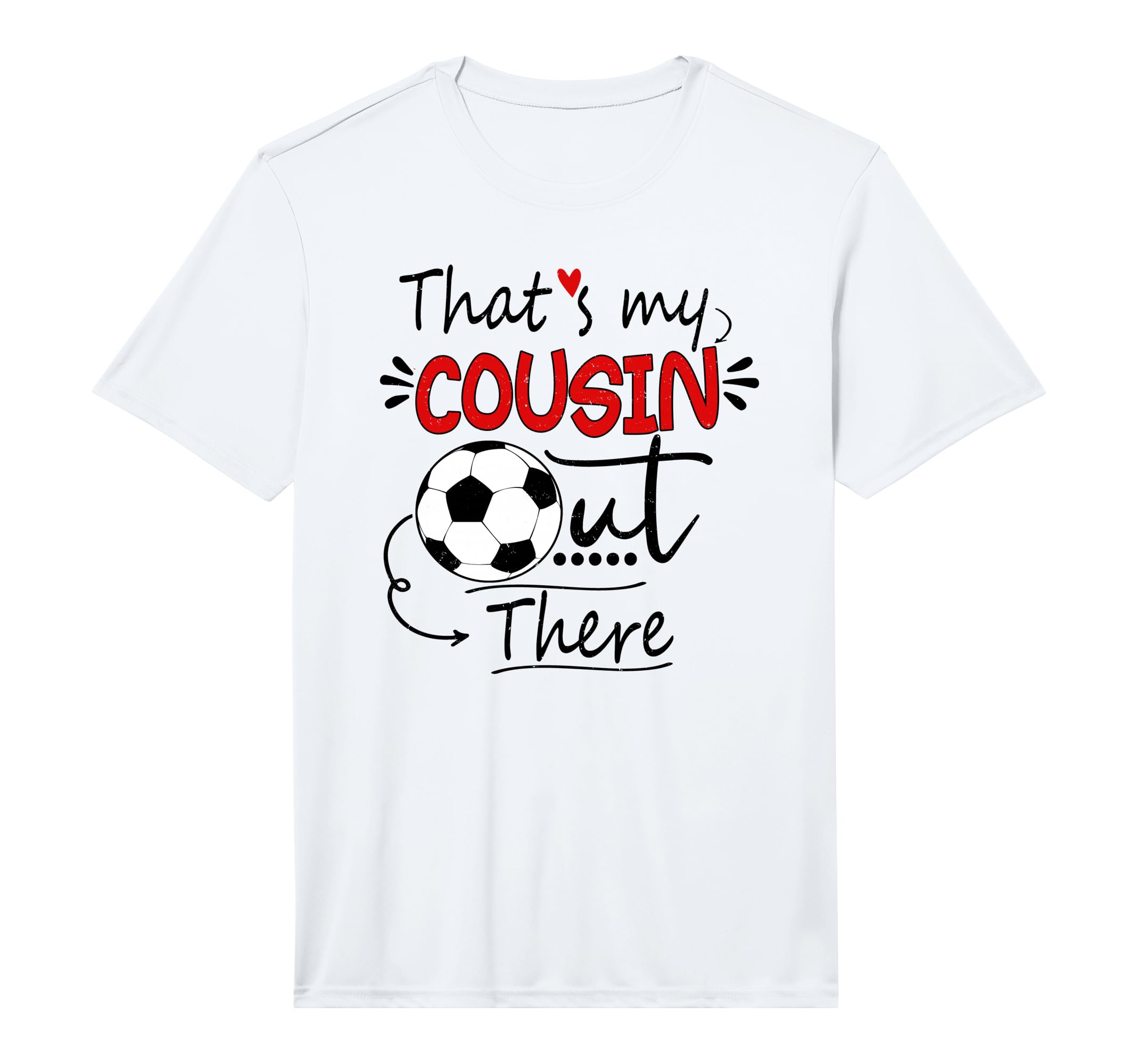 Thats My Cousin Out There Soccer T-Shirt - Casual Everyday Wear for Adults - T-Shirt, Sweatshirt, Hoodie