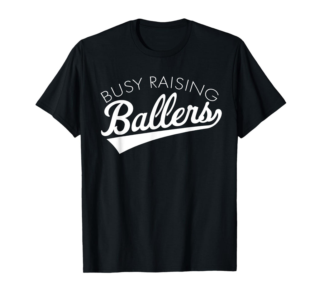 Busy Raising Ballers Baseball Mom T-Shirt - Casual Everyday Wear Unisex - T-Shirt, Sweatshirt, Hoodie