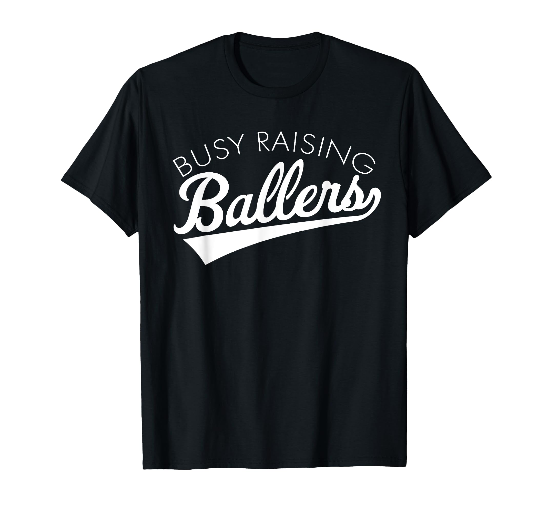 Busy Raising Ballers Baseball Mom T-Shirt - Casual Everyday Wear Unisex - T-Shirt, Sweatshirt, Hoodie