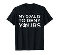 Soccer Gift Teens My Goal Is To Deny T-Shirt - Unique Graphic for Adults - T-Shirt, Sweatshirt, Hoodie