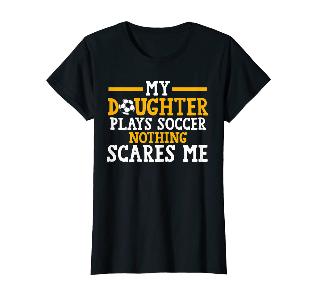Womens My Daughter Plays Soccer Soccer T-Shirt - Fun Novelty Design Unisex - T-Shirt, Sweatshirt, Hoodie