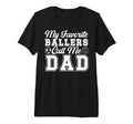 Mens My Favorite Ballers Call Me Dad T-Shirt - Streetwear Style for Adults - T-Shirt, Sweatshirt, Hoodie