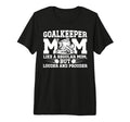 Hockey Goalkeeper Mom Ice Hockey T-Shirt - Fun Novelty Design Unisex - T-Shirt, Sweatshirt, Hoodie