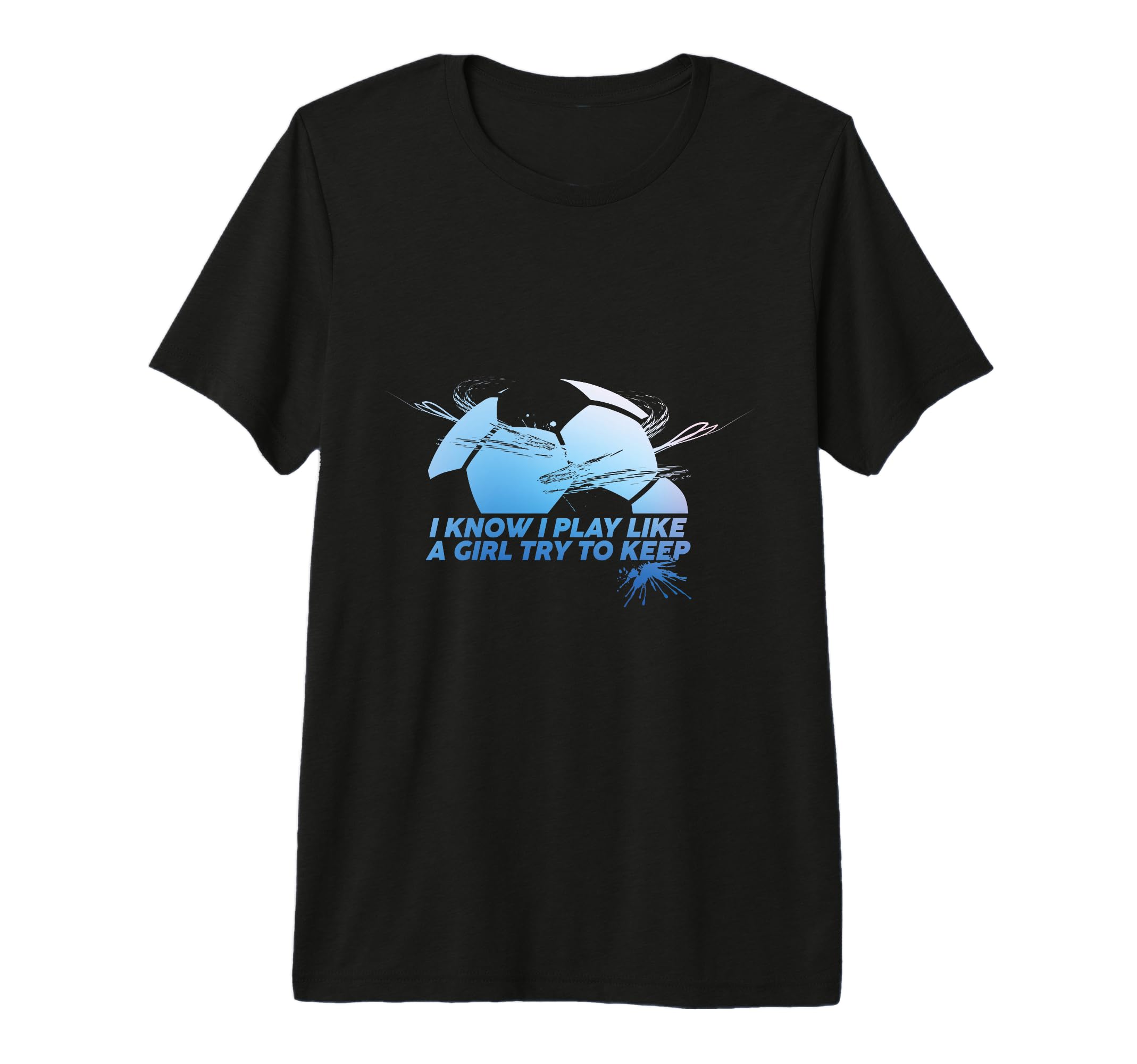 I Know I Play Like Try To Keep Up Funny T-Shirt - Graphic Print for Adults - T-Shirt, Sweatshirt, Hoodie