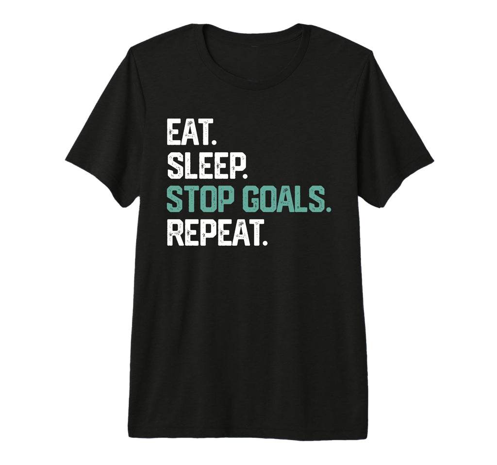 Eat Sleep Stop Goals Repeat Goalie T-Shirt - Custom Art Print Men Women - T-Shirt, Sweatshirt, Hoodie