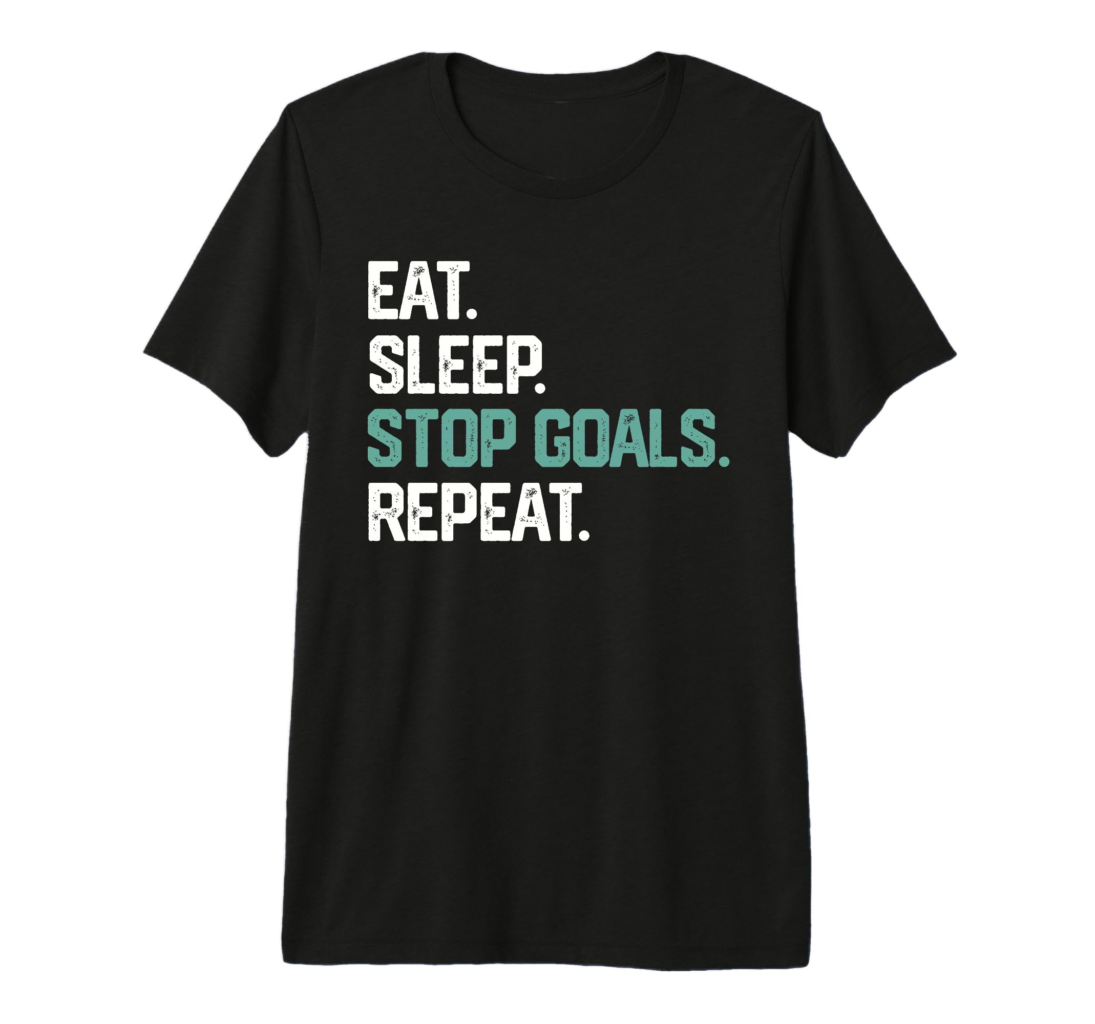 Eat Sleep Stop Goals Repeat Goalie T-Shirt - Custom Art Print Men Women - T-Shirt, Sweatshirt, Hoodie