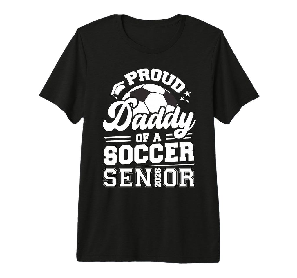 Proud Daddy Soccer Senior Class 2026 T-Shirt - Custom Art Print for Adults - T-Shirt, Sweatshirt, Hoodie