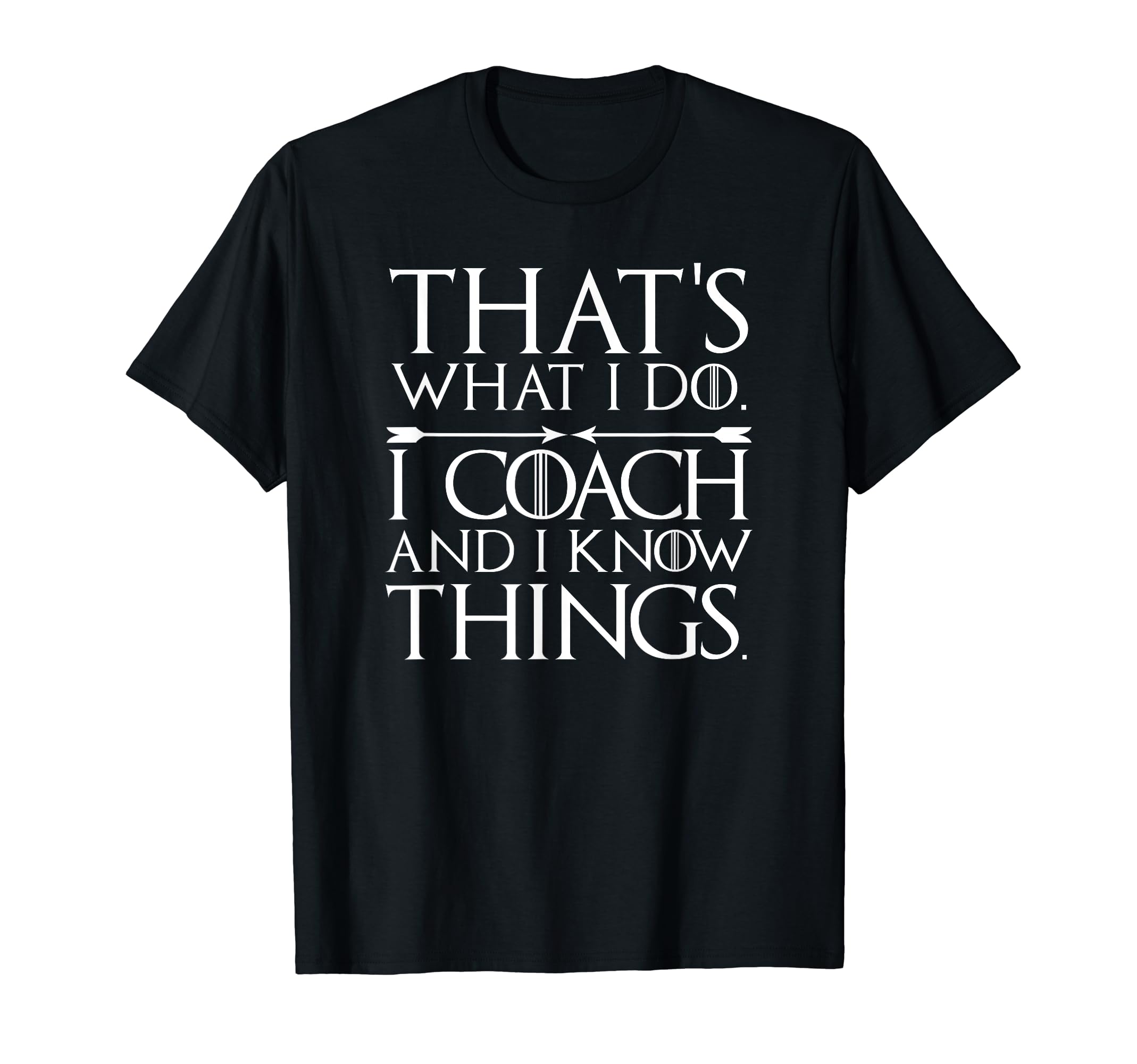 Thats What I Do Funny Coach Gifts T-Shirt - Casual Everyday Wear Unisex - T-Shirt, Sweatshirt, Hoodie