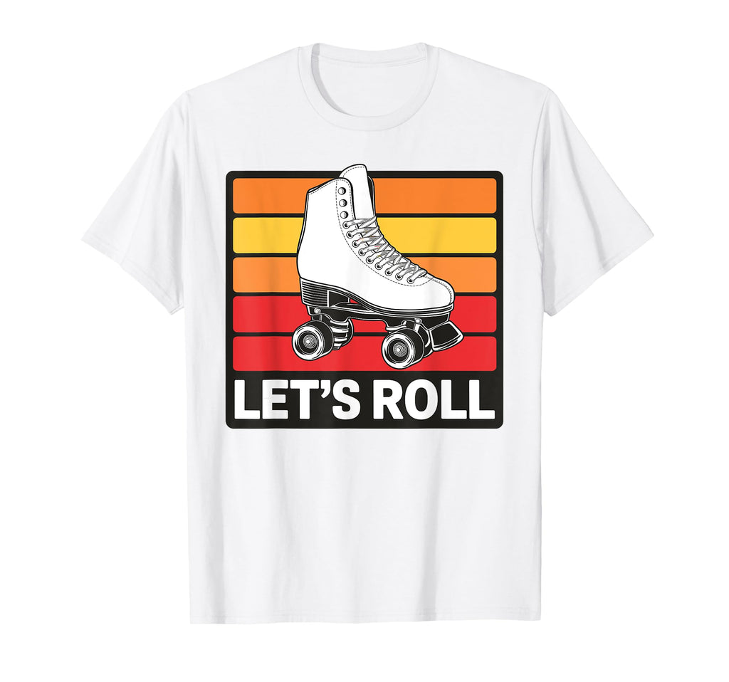 Let S Roll Roller Skating Skater Skate T-Shirt - Streetwear Style Unisex - T-Shirt, Sweatshirt, Hoodie