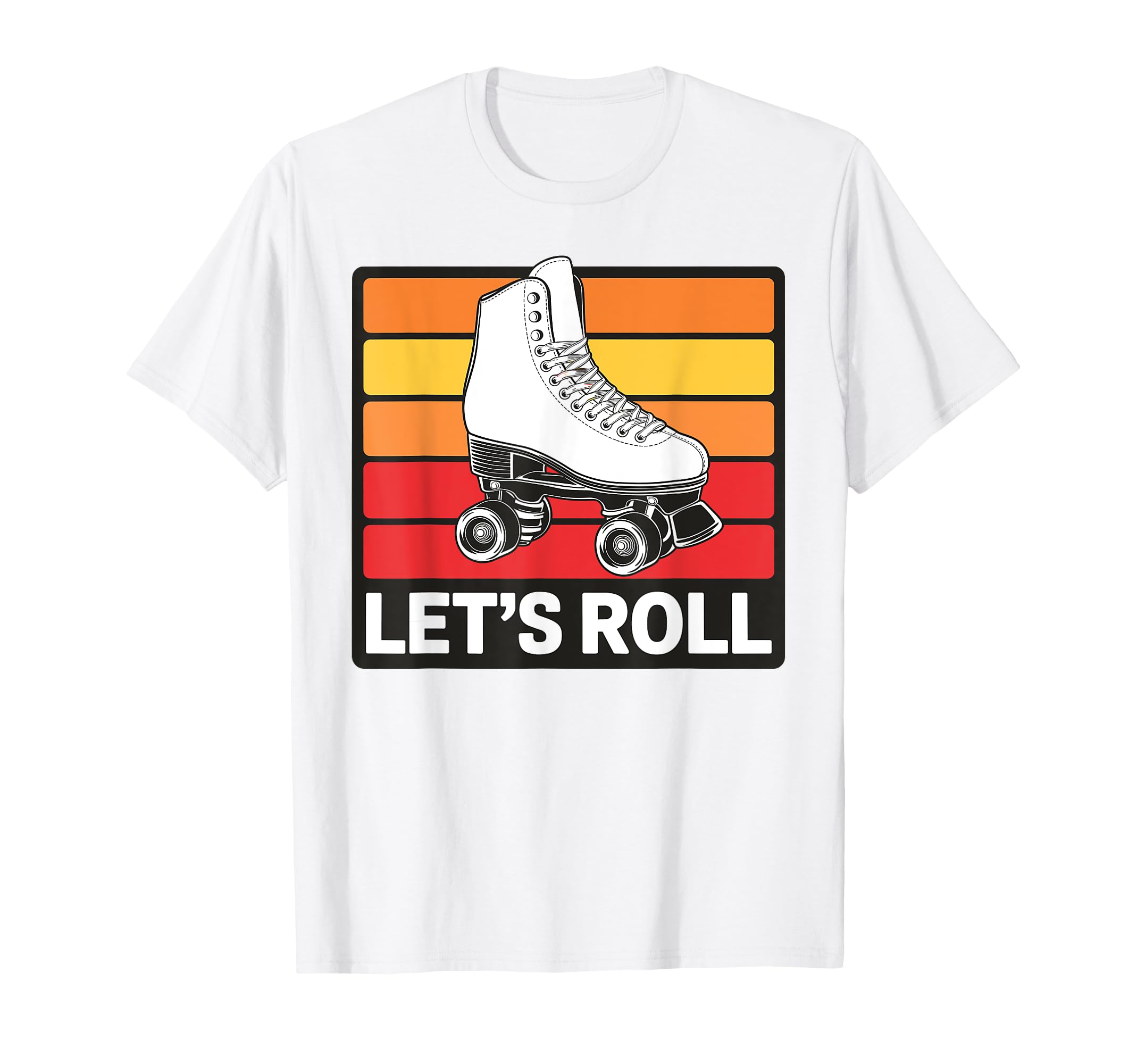 Let S Roll Roller Skating Skater Skate T-Shirt - Streetwear Style Unisex - T-Shirt, Sweatshirt, Hoodie