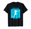 Soccer Is Life Light Blue T-Shirt - Trendy Graphic Unisex - T-Shirt, Sweatshirt, Hoodie