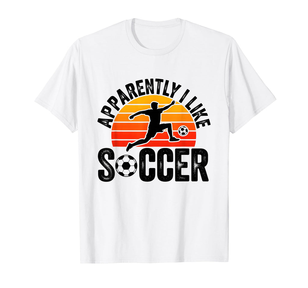 Apparently I Like Soccer Season Funny T-Shirt - Novelty Apparel for Adults - T-Shirt, Sweatshirt, Hoodie