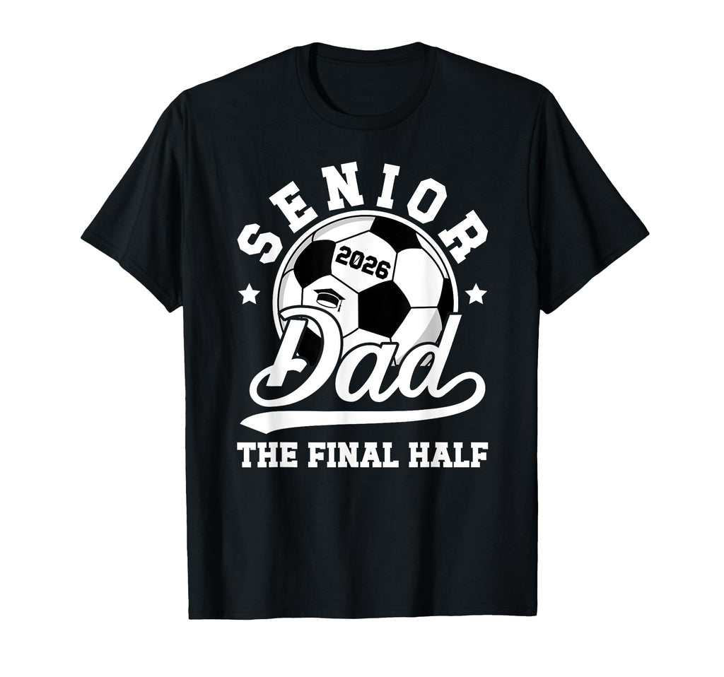 Soccer Senior Dad 2026 Proud Soccer Senior T-Shirt - Unique Graphic Unisex - T-Shirt, Sweatshirt, Hoodie