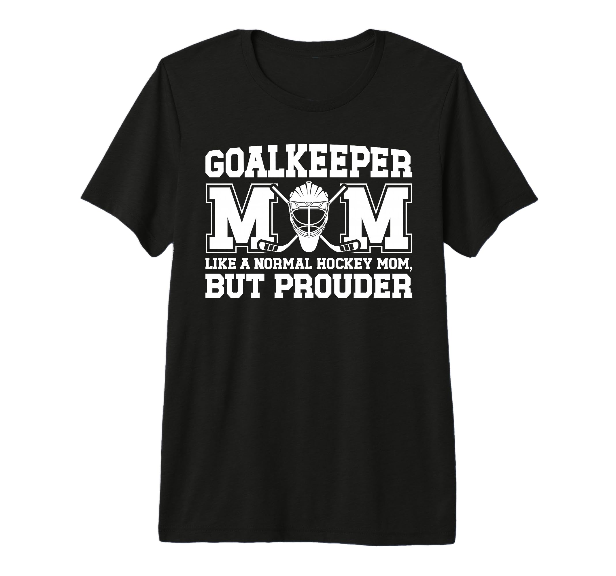 Hockey Goalkeeper Mom Ice Hockey T-Shirt - Casual Everyday Wear for Adults - T-Shirt, Sweatshirt, Hoodie