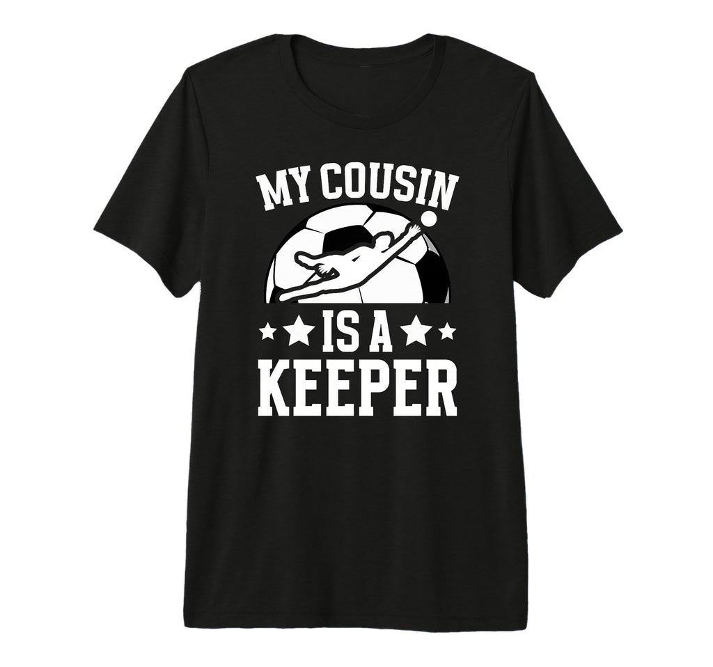 My Cousin Is Soccer Keeper Cousin Soccer T-Shirt - Unique Graphic Unisex - T-Shirt, Sweatshirt, Hoodie