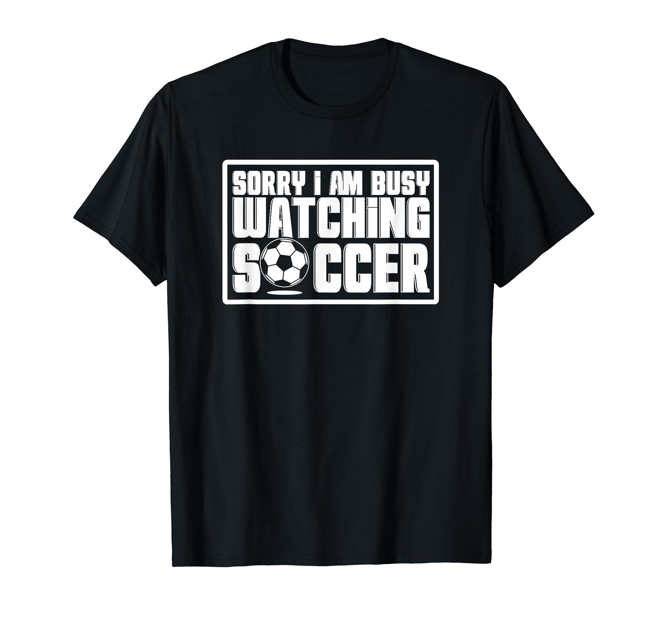 Sorry I Cant Im Watching Soccer T-Shirt - Aesthetic Graphic for Adults - T-Shirt, Sweatshirt, Hoodie