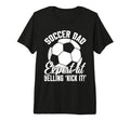 Expert Yelling Kick It Soccer Dad Tri T-Shirt - Unique Graphic Men Women - T-Shirt, Sweatshirt, Hoodie