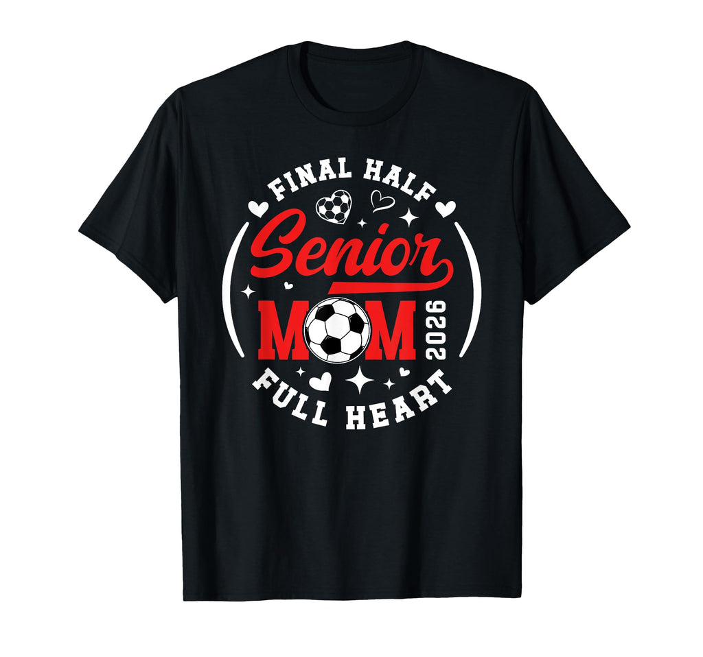 Soccer Senior Mom 2026 Final Half T-Shirt - Trendy Graphic for Adults - T-Shirt, Sweatshirt, Hoodie