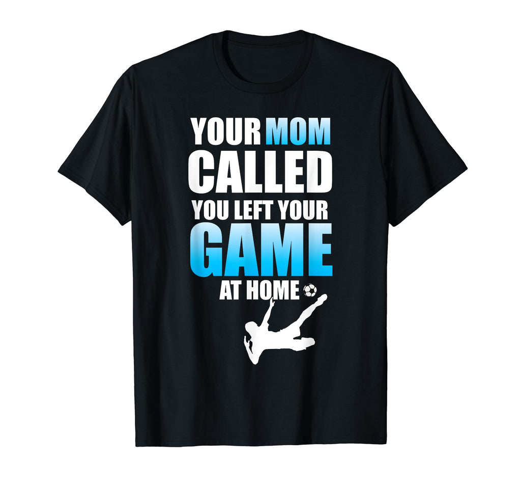 Funny Soccer Your Mom Called Left Your T-Shirt - Trendy Graphic for Adults - T-Shirt, Sweatshirt, Hoodie