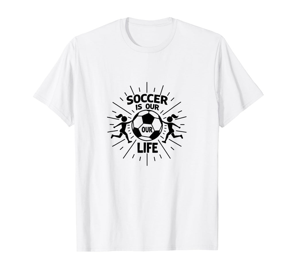 Soccer Is Our Life Soccer Sister T-Shirt - Graphic Print for Adults - T-Shirt, Sweatshirt, Hoodie