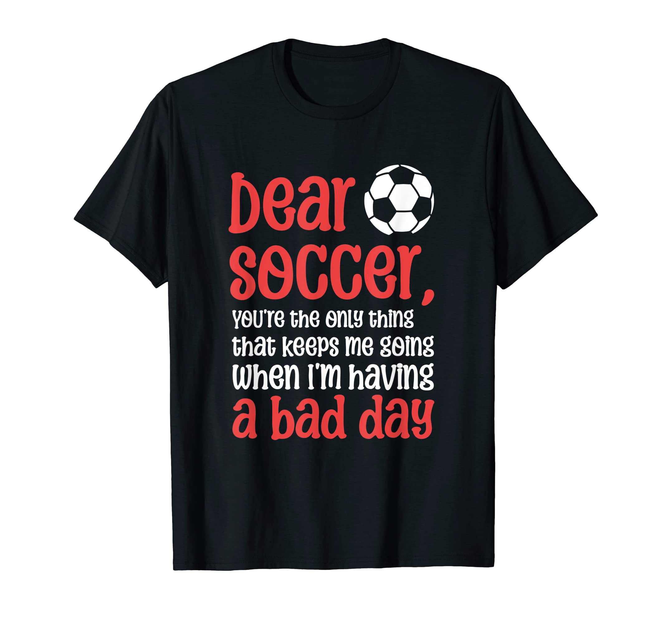 Dear Soccer Youre Only Thing That T-Shirt - Aesthetic Graphic Men Women - T-Shirt, Sweatshirt, Hoodie