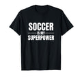 Soccer Is My Superpower Pastime Hobby T-Shirt - Aesthetic Graphic Unisex - T-Shirt, Sweatshirt, Hoodie