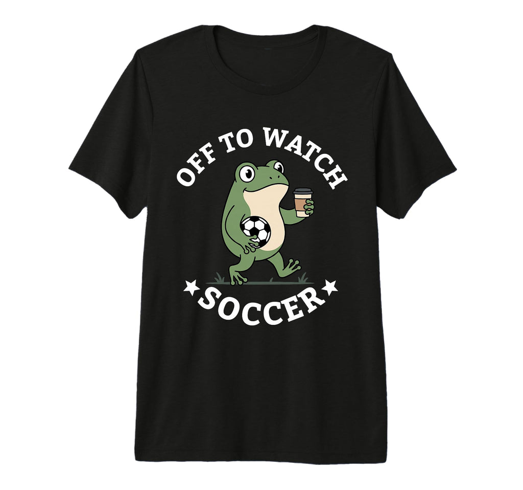 Off To Watch Soccer Mom Funny T-Shirt - Casual Everyday Wear Men Women - T-Shirt, Sweatshirt, Hoodie