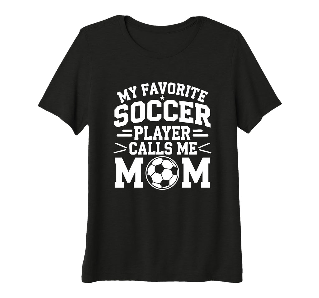 Womens My Favorite Soccer Player Calls T-Shirt - Novelty Apparel Men Women - T-Shirt, Sweatshirt, Hoodie